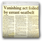 Vanishing act foiled by errant seatbelt